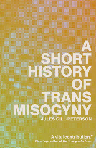 A Short History of Trans Misogyny book cover by Jules Gill-Peterson
