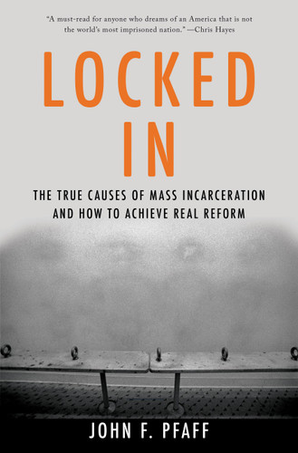 Locked In: The True Causes of Mass Incarceration-and How to Achieve Real Reform book cover by John Pfaff
