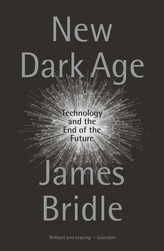 New Dark Age: Technology and the End of the Future book cover by James Bridle