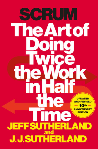 Scrum: The Art of Doing Twice the Work in Half the Time book cover by Jeff Sutherland, J.J. Sutherland