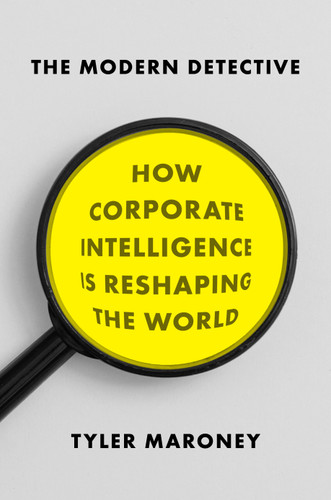 The Modern Detective: How Corporate Intelligence Is Reshaping the World book cover by Tyler Maroney