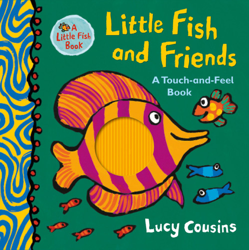 Little Fish and Friends: A Touch-and-Feel Book (Little Fish) book cover by Lucy Cousins
