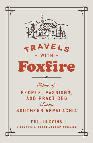 Travels with Foxfire: Stories of People, Passions, and Practices from Southern Appalachia (Foxfire Series) book cover by Phil Hudgins, Jessica Phillips