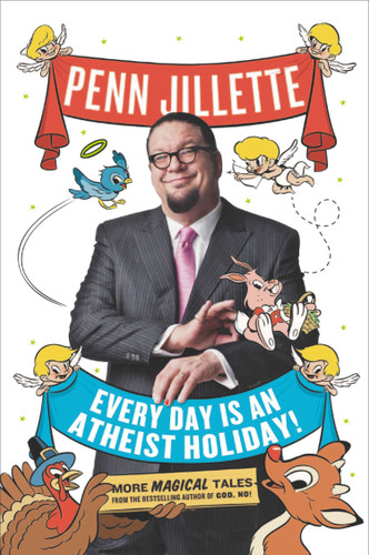 Every Day Is an Atheist Holiday!: More Magical Tales from the Bestselling Author of God, No! book cover by Penn Jillette