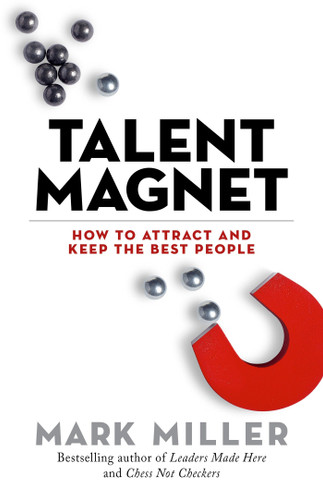 Talent Magnet: How to Attract and Keep the Best People (The High Performance Series) book cover by Mark Miller