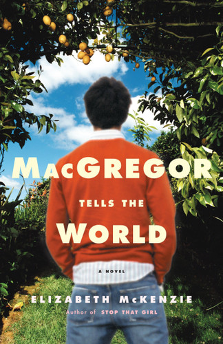 MacGregor Tells the World: A Novel book cover by Elizabeth McKenzie