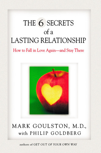 The 6 Secrets of a Lasting Relationship: How to Fall in Love Again--and Stay There book cover by Mark Goulston, Philip Goldberg