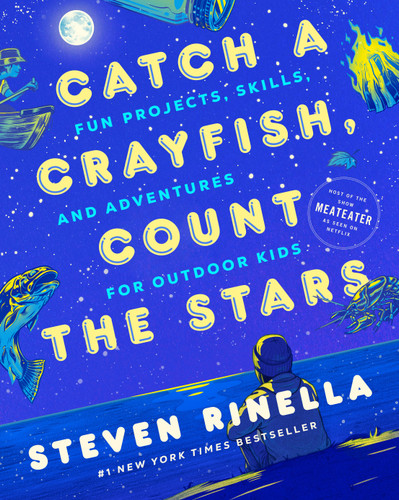 Catch a Crayfish, Count the Stars: Fun Projects, Skills, and Adventures for Outdoor Kids book cover by Steven Rinella