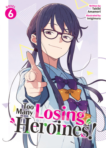 Too Many Losing Heroines! (Light Novel) Vol. 6 (Too Many Losing Heroines! (Light Novel)) book cover by Takibi Amamori