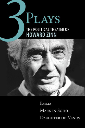 Three Plays: The Political Theater of Howard Zinn: Emma, Marx in Soho, Daughter of Venus book cover by Howard Zinn