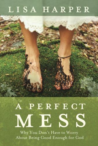 A Perfect Mess: Why You Don't Have to Worry About Being Good Enough for God book cover by Lisa Harper