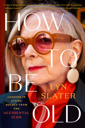 How to Be Old: Lessons in Living Boldly from the Accidental Icon book cover by Lyn Slater