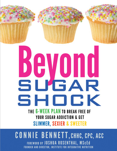 Beyond Sugar Shock: The 6-Week Plan to Break Free of Your Sugar Addiction & Get Slimmer, Sexier & Sweeter book cover by Connie Bennett