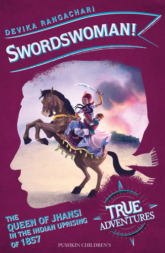 Swordswoman!: The Queen of Jhansi in the Indian Uprising of 1857 (True Adventures) book cover by Devika Rangachari