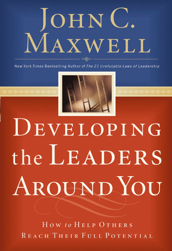 Developing the Leaders Around You: How to Help Others Reach Their Full Potential [9780785281115]