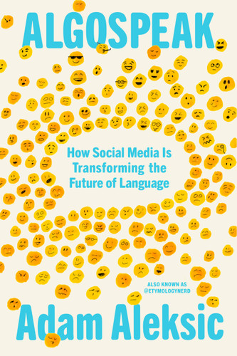 Algospeak: How Social Media Is Transforming the Future of Language book cover by Adam Aleksic