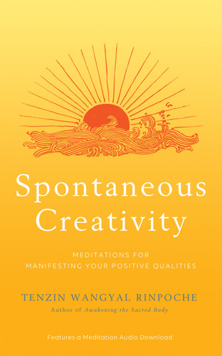 Spontaneous Creativity: Meditations for Manifesting Your Positive Qualities book cover by Tenzin Wangyal Rinpoche