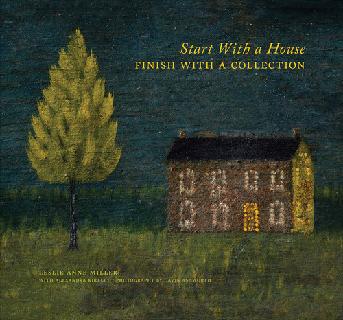 Start with a House, Finish with a Collection book cover by Leslie Anne Miller, Alexandra Kirtley