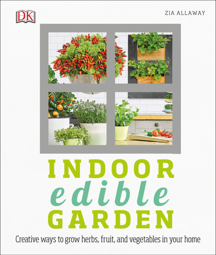 Indoor Edible Garden: Creative Ways to Grow Herbs, Fruits, and Vegetables in Your Home book cover by Zia Allaway