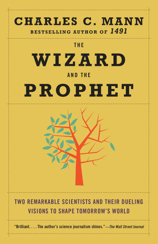 The Wizard and the Prophet: Two Remarkable Scientists and Their Dueling Visions to Shape Tomorrow's World book cover by Charles Mann