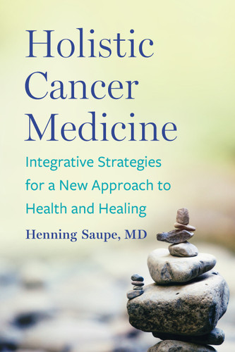 Holistic Cancer Medicine: Integrative Strategies for a New Approach to Health and Healing book cover by Henning Saupe