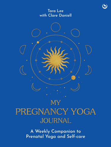 My Pregnancy Yoga Journal: A weekly companion to prenatal yoga and self-care book cover by Tara Lee