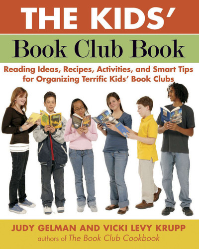 The Kids' Book Club Book: Reading Ideas, Recipes, Activities, and Smart Tips for Organizing Terrific Kids' Book Clubs book cover by Judy Gelman, Vicki Levy Krupp