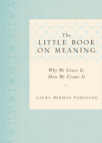 The Little Book on Meaning: Why We Crave It, How We Create It book cover by Laura Berman Fortgang