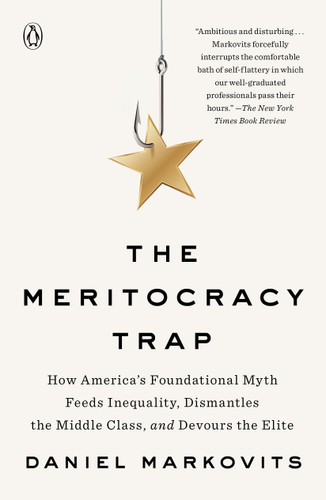 The Meritocracy Trap: How America's Foundational Myth Feeds Inequality, Dismantles the Middle Class, and Devours the Elite book cover by Daniel Markovits