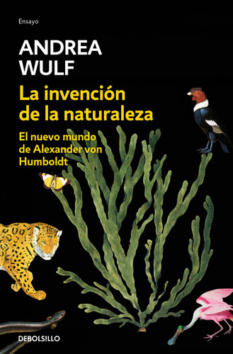 La invención de la naturaleza: El nuevo mundo de Alexander Von Humbolt / The Invention of Nature: Alexander Von Humbolt's New World book cover by Andrea Wulf