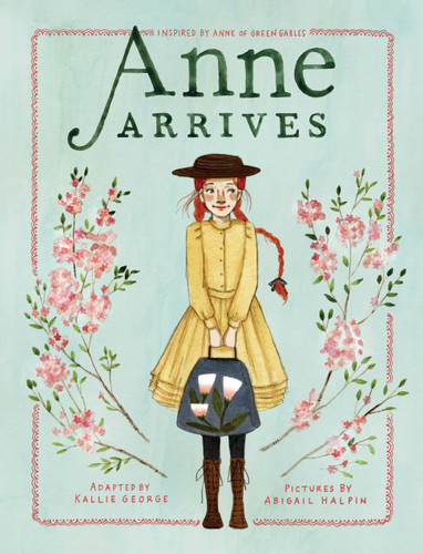 Anne Arrives: Inspired by Anne of Green Gables (An Anne Chapter Book) book cover by Kallie George
