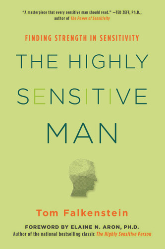 The Highly Sensitive Man: How Mastering Natural Insticts, Ethics, and Empathy Can Enrich Men's Lives and the Lives of Those Who Love Them book cover by Tom Falkenstein