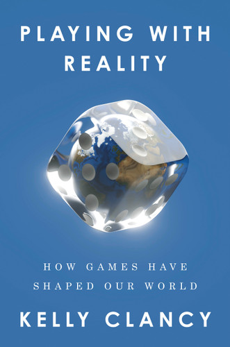 Playing with Reality: How Games Have Shaped Our World book cover by Kelly Clancy