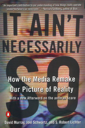 It Ain't Necessarily So: How the Media Remake Our Picture of Reality book cover by David Murray, Joel Schwartz, S. Robert Lichter