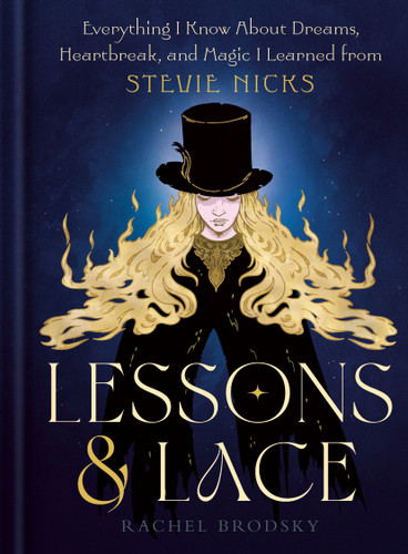 Lessons & Lace: Everything I Know About Dreams, Heartbreak, and Magic I Learned from Stevie Nicks book cover by Rachel Brodsky