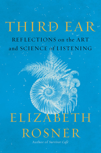Third Ear: Reflections on the Art and Science of Listening book cover by Elizabeth Rosner