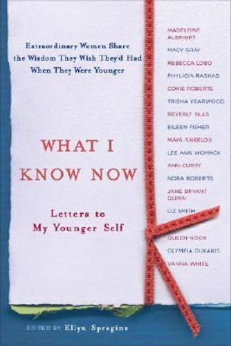 What I Know Now: Letters to My Younger Self Cover