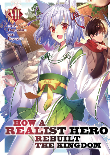 How a Realist Hero Rebuilt the Kingdom (Light Novel) Vol. 7 (How a Realist Hero Rebuilt the Kingdom (Light Novel)) book cover by Dojyomaru