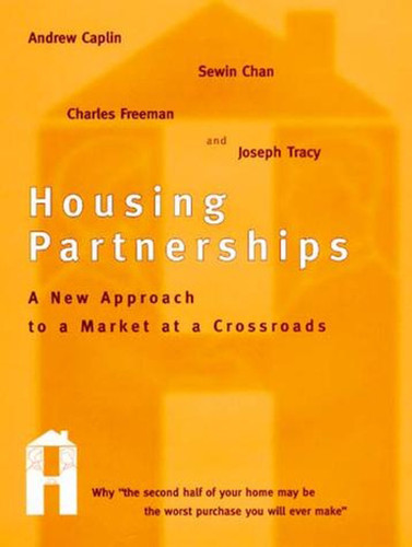 Housing Partnerships: A New Approach to a Market at a Crossroads book cover by Andrew Caplin, Sewin Chan, Charles Freeman, Joseph Tracy