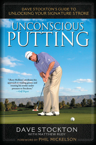 Unconscious Putting: Dave Stockton's Guide to Unlocking Your Signature Stroke book cover by Dave Stockton, Matthew Rudy