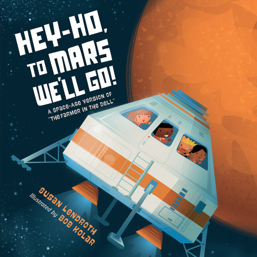 Hey-Ho, to Mars We'll Go!: A Space-Age Version of The Farmer in the Dell book cover by Susan Lendroth