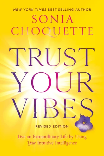 Trust Your Vibes (Revised Edition): Live an Extraordinary Life by Using Your Intuitive Intelligence book cover by Sonia Choquette