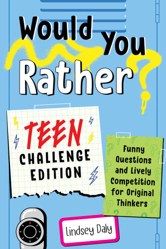 Would You Rather? Teen Challenge Edition: Funny Questions & Lively Competition for Original Thinkers (Would You Rather?) book cover by Lindsey Daly