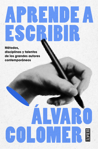 Aprende a escribir. Métodos, disciplinas y talentos de los grandes autores contemporáneos/ Learn to Write book cover by Álvaro Colomer