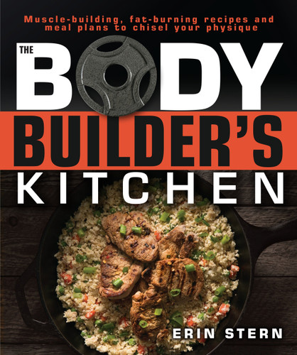 The Bodybuilder's Kitchen: 100 Muscle-Building, Fat Burning Recipes, with Meal Plans to Chisel Your (The Bodybuilder's Kitchen) book cover by Erin Stern