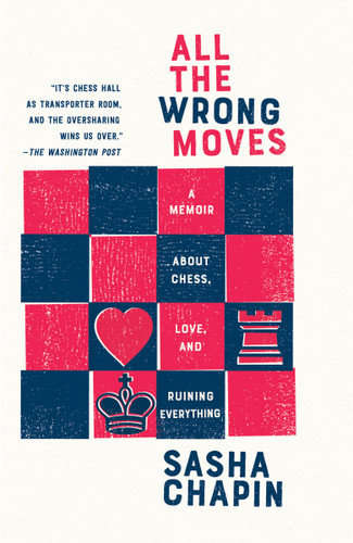 All the Wrong Moves: A Memoir About Chess, Love, and Ruining Everything book cover by Sasha Chapin