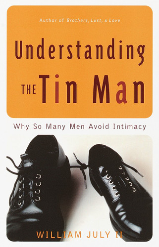 Understanding the Tin Man: Why So Many Men Avoid Intimacy book cover by William July II
