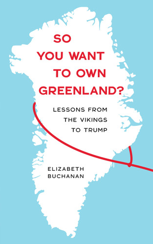 So You Want to Own Greenland?: Lessons from the Vikings to Trump book cover by Elizabeth Buchanan