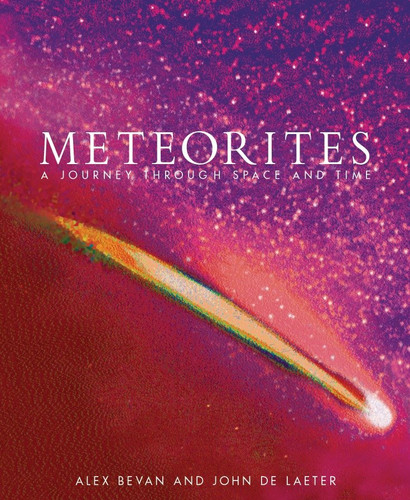 Meteorites: A Journey through Space and Time book cover by Alex Bevan, John De Laeter