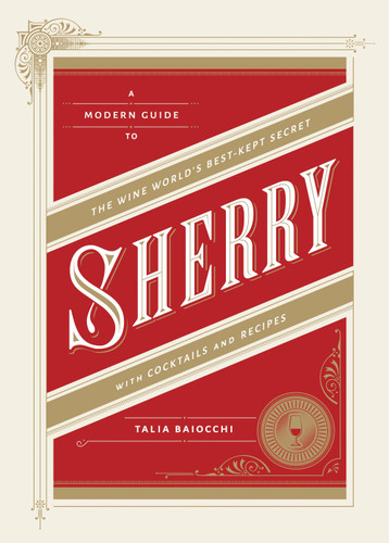 Sherry: A Modern Guide to the Wine World's Best-Kept Secret, with Cocktails and Recipes book cover by Talia Baiocchi